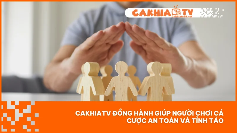 Chơi có trách nhiệm 2 CakhiaTV đồng hành giúp người chơi cá cược an toàn và tỉnh táo