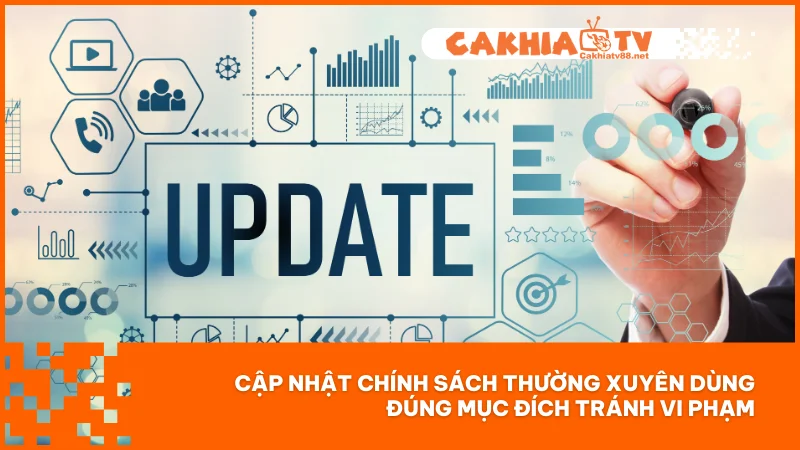Điều khoản điều kiện Cakhiatv 4 Cập nhật chính sách thường xuyên dùng đúng mục đích tránh vi phạm