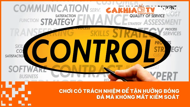 Chơi có trách nhiệm 1 Chơi có trách nhiệm để tận hưởng bóng đá mà không mất kiểm soát