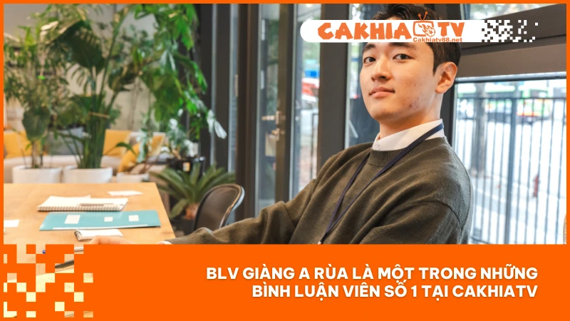 BLV Giàng A Rùa là một trong những bình luận viên số 1 tại Cakhiatv