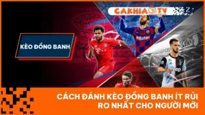 Cách Đánh Kèo Đồng Banh Ít Rủi Ro Nhất Cho Người Mới