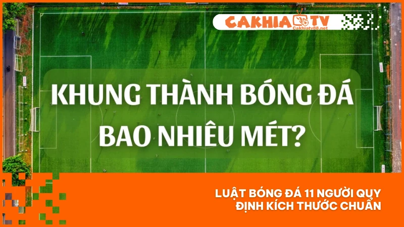 Kích thước sân theo luật bóng đá 11 người phải đúng chuẩn