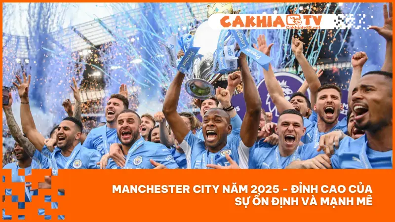 Năm 2025 đánh dấu một cột mốc đáng nhớ trong hành trình phát triển của Manchester City